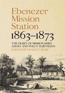 Ebenezer Mission Station 1863-1873 the diary of missionaries Adolf and Polly Hartman